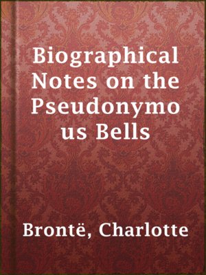 Biographical Notes on the Pseudonymous Bells - ebook